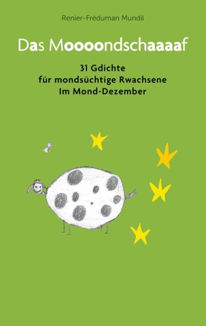 Mundil, Renier-Fréduman. Das Moooondschaaaaf - 31 Gdichte für mondsüchtige Rwachsene Im Mond-Dezember. Books on Demand, 2023.