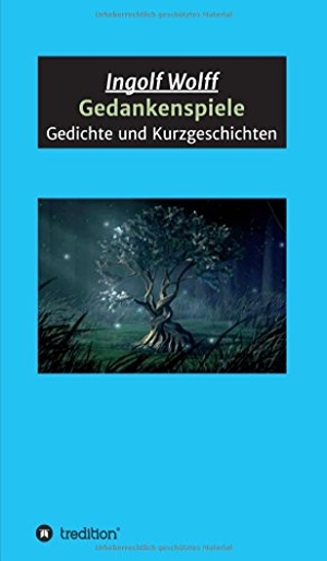 Wolff, Ingolf. Gedankenspiele - Gedichte und Kurzgeschichten. tredition, 2017.