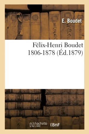 Boudet. Félix-Henri Boudet 1806-1878. Hachette Livre - BNF, 2017.