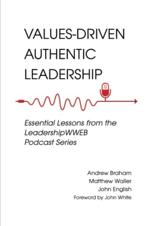 Braham, Andrew / Waller, Matthew A. et al. Values-Driven Authentic Leadership: Essential Lessons from the Leadershipwweb Podcast Series. Epic Books, 2022.