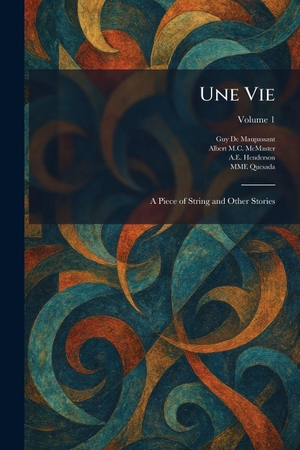 de Maupassant, Guy / Mcmaster, Albert M. C. et al. Une Vie - A Piece of String and Other Stories. XpressPress, 2026.