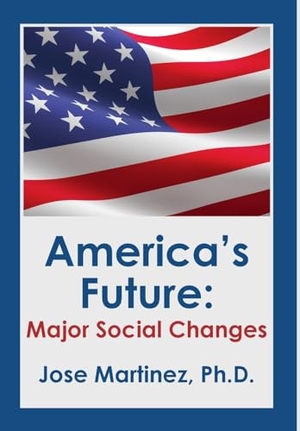 Martinez. America's Future - Major Social Changes. Academica Press, 2023.