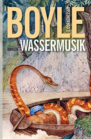 Boyle, Tom Coraghessan. Wassermusik. Carl Hanser Verlag, 2014.