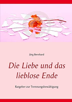 Bernhard, Jörg. Die Liebe und das lieblose Ende - Ratgeber zur Trennungsbewältigung. Books on Demand, 2017.