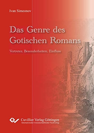 Simeonov, Ivan. Das Genre des Gotischen Romans. - Vertreter, Besonderheiten, Einfluss. Cuvillier, 2018.