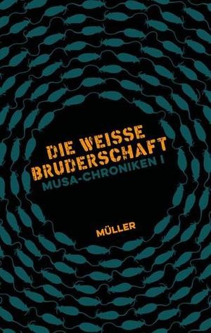 Müller. Musa-Chroniken I - Die Weisse Bruderschaft   - Ein atemloser Mix aus Action, Abenteuer, Freundschaft, Revolution ¿ plus eine Prise Magie.. tredition, 2022.