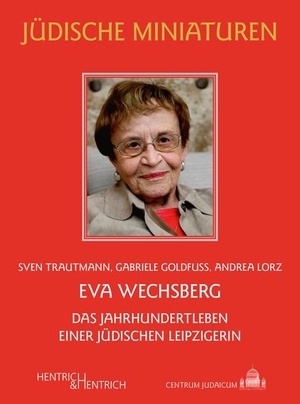 Trautmann, Sven / Goldfuß, Gabriele et al. Eva Wechsberg - Das Jahrhundertleben einer jüdischen Leipzigerin. Hentrich & Hentrich, 2021.