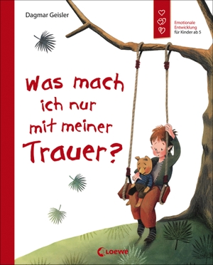 Geisler, Dagmar. Was mach ich nur mit meiner Trauer? - Emotionale Entwicklung; Buch über Gefühle für Kinder ab 5. Loewe Verlag GmbH, 2018.