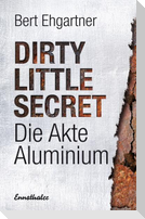 Dirty little secret - Die Akte Aluminium
