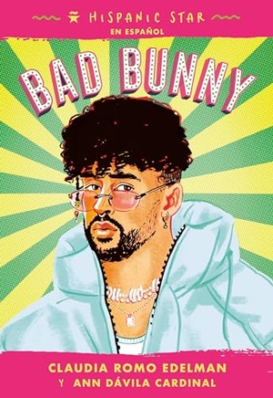 Edelman, Claudia Romo / Ann Dávila Cardinal. Hispanic Star En Español: Bad Bunny. Roaring Brook Press, 2024.