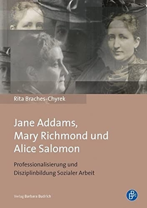 Braches-Chyrek, Rita. Jane Addams, Mary Richmond und Alice Salomon - Professionalisierung und Disziplinbildung Sozialer Arbeit. Budrich, 2012.