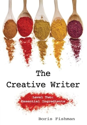 Fishman, Boris. The Creative Writer, Level Two - Essential Ingredients. Peace Hill Press, 2026.