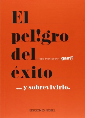 Monteserín, Pepe. El peligro del éxito-- y sobrevivirlo. Ediciones Nobel, SA, 2013.