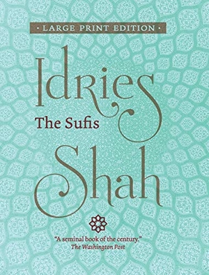 Shah, Idries. The Sufis (Large Print Edition). ISF Publishing, 2019.
