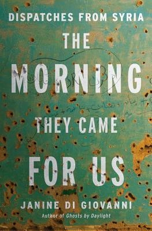 Di Giovanni, Janine. The Morning They Came for Us: Dispatches from Syria. W. W. Norton & Company, 2016.