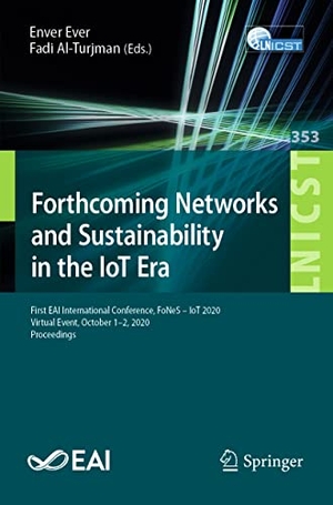 Al-Turjman, Fadi / Enver Ever (Hrsg.). Forthcoming Networks and Sustainability in the IoT Era - First EAI International Conference, FoNeS ¿ IoT 2020, Virtual Event, October 1-2, 2020, Proceedings. Springer International Publishing, 2021.