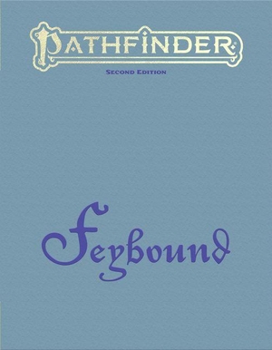 Pathfinder Rules & Lore Team. Pathfinder Feybound. Paizo, Inc., 2026.