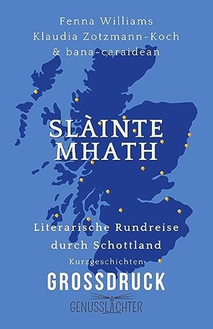 Williams, Fenna. Slàinte Mhath - Literarische Rundreise durch Schottland. Genusslichter, 2023.