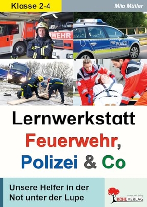Müller, Mila. Lernwerkstatt Feuerwehr, Polizei & Co - Unsere Helfer in der Not unter der Lupe. Kohl Verlag, 2020.
