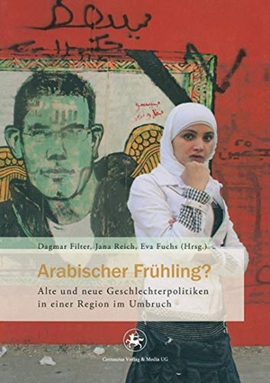 Filter, Dagmar / Eva Fuchs et al (Hrsg.). Arabischer Frühling? - Alte und neue Geschlechterpolitiken in einer Region im Umbruch. Centaurus Verlag & Media, 2015.