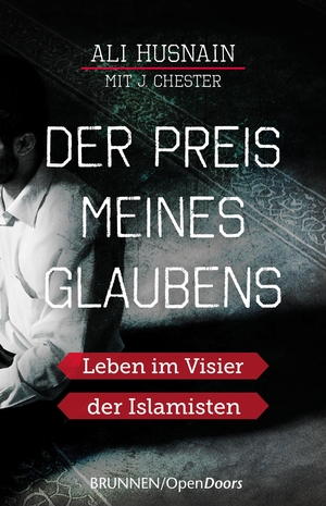 Husnain, Ali / J. Chester. Der Preis meines Glaubens - Leben im Visier der Islamisten. Brunnen-Verlag GmbH, 2017.