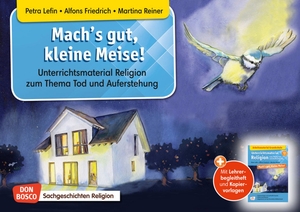 Friedrich, Alfons / Martina Reiner. Mach's gut, kleine Meise! Kamishibai Bildkartenset. - Unterrichtsmaterial Religion zum Thema Tod und Auferstehung. Mit Lehrerbegleitheft und Kopiervorlagen. Don Bosco Medien GmbH, 2019.