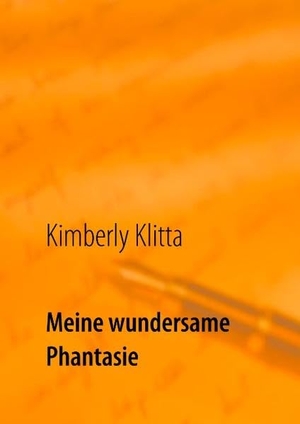 Klitta, Kimberly / Anja Klitta. Meine wundersame Phantasie - Kindergeschichten eines Kindes. Books on Demand, 2018.