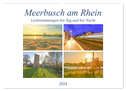 Meerbusch am Rhein - Lichtstimmungen bei Tag und bei Nacht (Wandkalender 2024 DIN A2 quer), CALVENDO Monatskalender