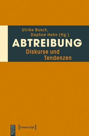 Busch, Ulrike / Daphne Hahn (Hrsg.). Abtreibung - Diskurse und Tendenzen. Transcript Verlag, 2014.