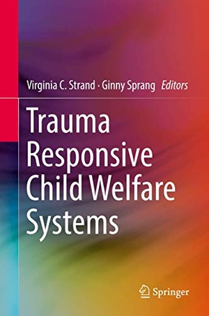 Sprang, Ginny / Virginia C. Strand (Hrsg.). Trauma Responsive Child Welfare Systems. Springer International Publishing, 2017.