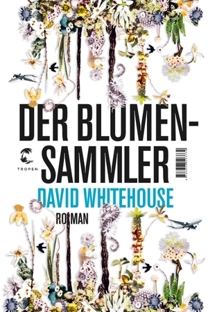 Whitehouse, David. Der Blumensammler - Roman. Tropen, 2018.