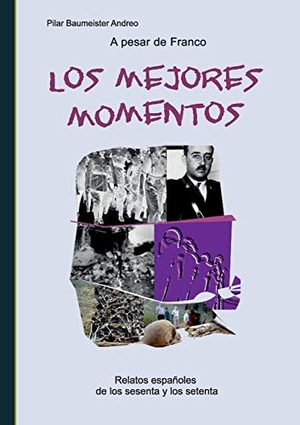 Baumeister Andreo, Pilar. A pesar de Franco... Los mejores momentos - Relatos españoles de los sesenta y los setenta. Books on Demand, 2015.