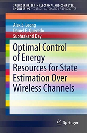 Leong, Alex S. / Dey, Subhrakanti et al. Optimal Control of Energy Resources for State Estimation Over Wireless Channels. Springer International Publishing, 2017.