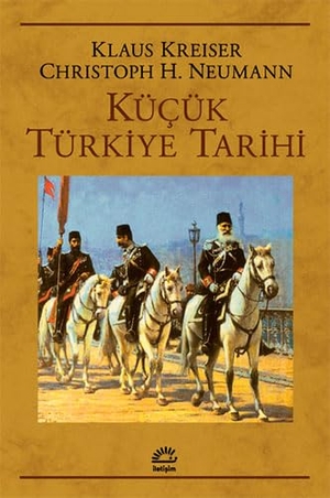 Kreiser, Klaus / Christoph K. Neumann. Kücük Türkiye Tarihi. Iletisim Yayinlari, 2019.
