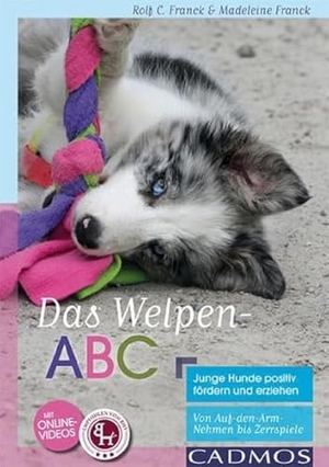 Franck, Madeleine / Rolf C. Franck. Das Welpen-ABC Junge Hunde positiv fördern und erziehen - Von Auf-den-Arm-Nehmen bis Zerrspiele. Cadmos Verlag GmbH, 2016.