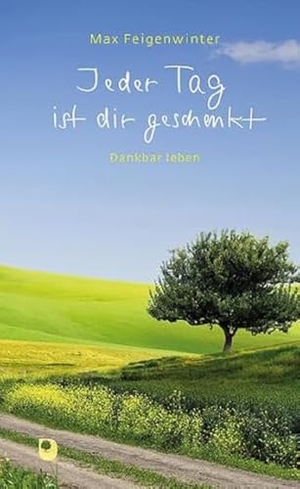 Feigenwinter, Max. Jeder Tag ist dir geschenkt - Dankbar leben. Eschbach Verlag Am, 2023.