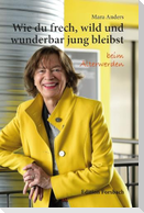 Wie du frech, wild und wunderbar jung bleibst