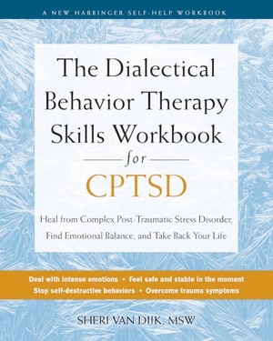 Dijk, Sheri van. The Dialectical Behavior Therapy Skills Workbook for Cptsd - Heal from Complex Post-Traumatic Stress Disorder, Find Emotional Balance, and Take Back Your Life. New Harbinger Publications, 2024.