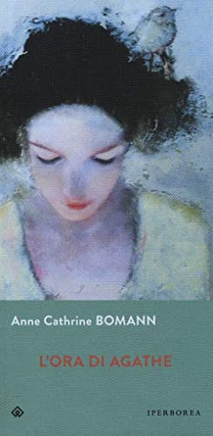 Bomann, Anne Cathrine. L' ora di Agathe. Iperborea, 2019.