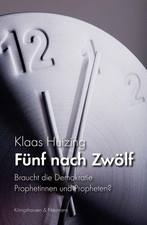 Huizing, Klaas. Fünf nach Zwölf - Braucht die Demokratie Prophetinnen und Propheten?. Königshausen & Neumann, 2026.