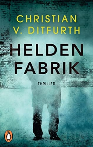 Ditfurth, Christian V.. Heldenfabrik - Thriller - Kommissar de Bodts erster Fall. Penguin TB Verlag, 2016.