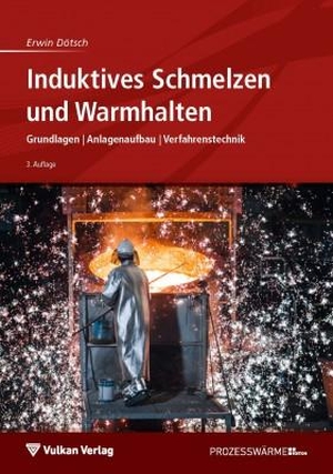 Dötsch, Erwin. Induktives Schmelzen und Warmhalten - Grundlagen | Anlagenaufbau | Verfahrenstechnik. Vulkan Verlag GmbH, 2018.