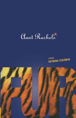 Federman, Raymond. Aunt Rachel's Fur. F2C, 2001.