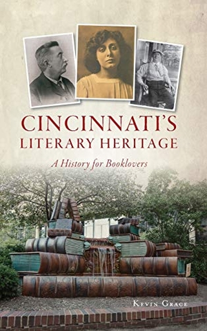 Grace, Kevin. Cincinnati's Literary Heritage - A History for Booklovers. Arcadia Publishing, 2021.