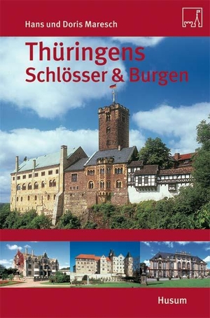 Maresch, Hans / Doris Maresch. Thüringens Schlösser & Burgen. Husum Druck, 2007.