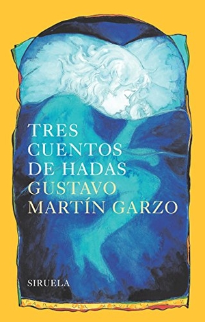 Martín Garzo, Gustavo / Jesús Gabán. Tres cuentos de hadas. Siruela, 2016.