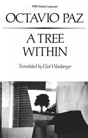 Paz, Octavio / Eliot Weinberger. A Tree Within: Poetry. New Directions Publishing Corporation, 1988.