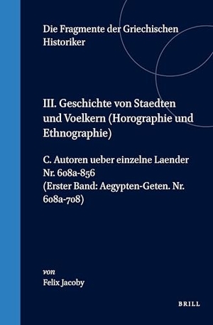 Jacoby. III. Geschichte Von Staedten Und Voelkern (Horographie Und Ethnographie), C. Autoren Ueber Einzelne Laender. Nr. 608a-856 (Erster Band: Aegypten-Geten. Nr. 608a-708). Brill, 1995.