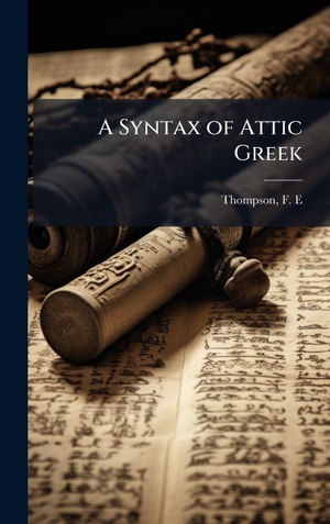 A Syntax of Attic Greek. Tradd Street Press, 2025.