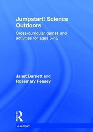 Barnett, Janet / Rosemary Feasey. Jumpstart! Science Outdoors - Cross-curricular games and activities for ages 5-12. Routledge, 2016.
